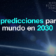8 predicciones para el mundo en 2030